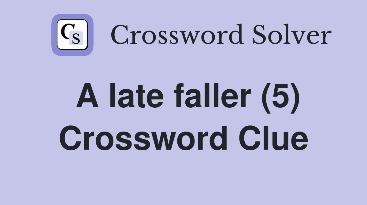 A late faller (5) Crossword Clue