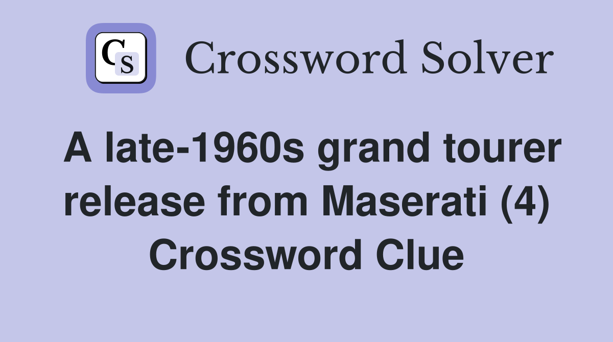 A late-1960s grand tourer release from Maserati (4) Crossword Clue