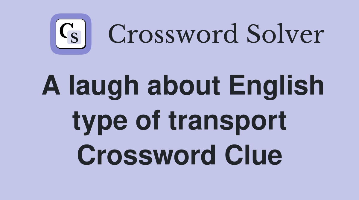 A laugh about English type of transport Crossword Clue
