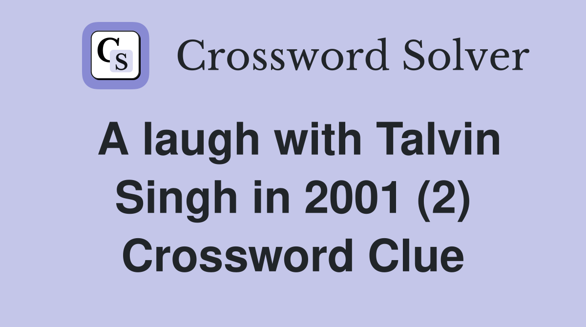 A laugh with Talvin Singh in 2001 (2) Crossword Clue