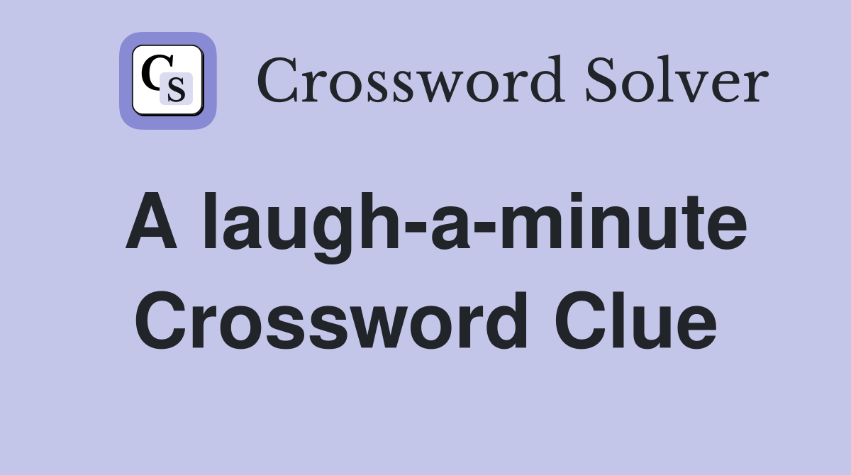 A laugh-a-minute Crossword Clue