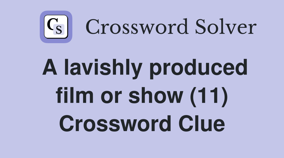 A lavishly produced film or show (11) Crossword Clue