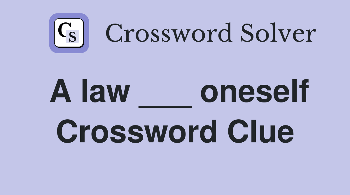 A law ___ oneself Crossword Clue