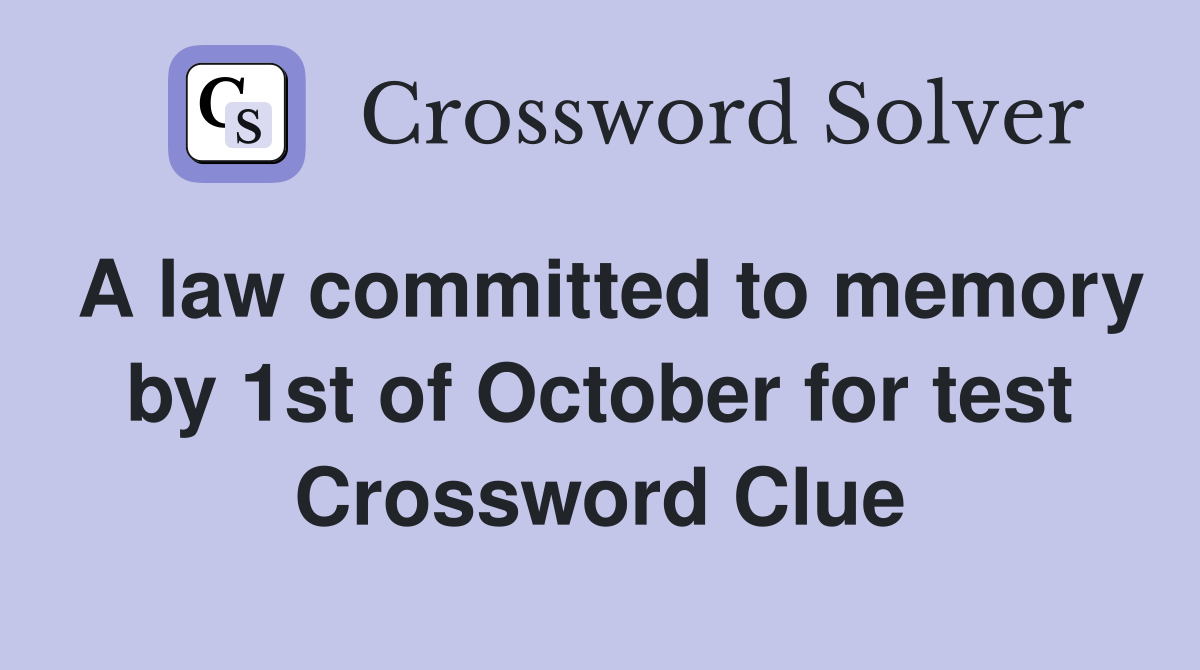 A law committed to memory by 1st of October for test Crossword Clue