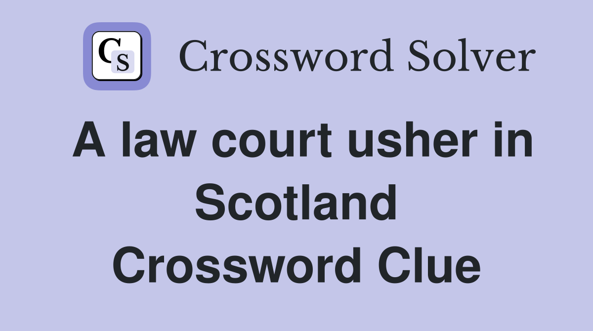 A law court usher in Scotland Crossword Clue