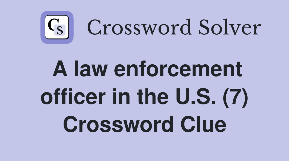 A law enforcement officer in the U.S. (7) Crossword Clue