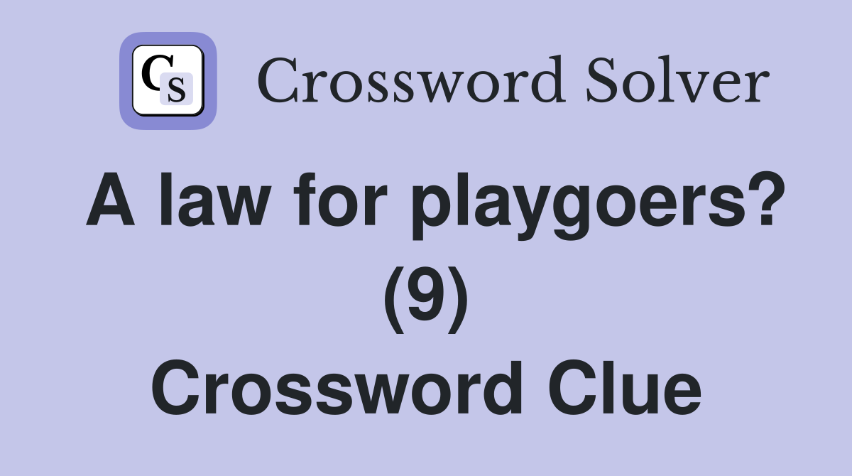 A law for playgoers? (9) Crossword Clue