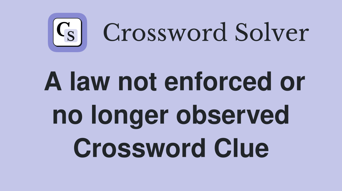A law not enforced or no longer observed Crossword Clue