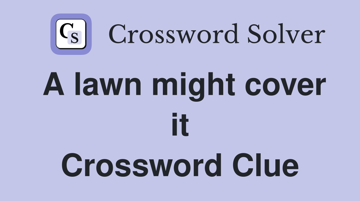 A lawn might cover it Crossword Clue