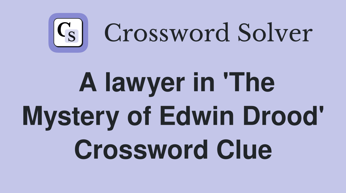 A lawyer in 'The Mystery of Edwin Drood' Crossword Clue