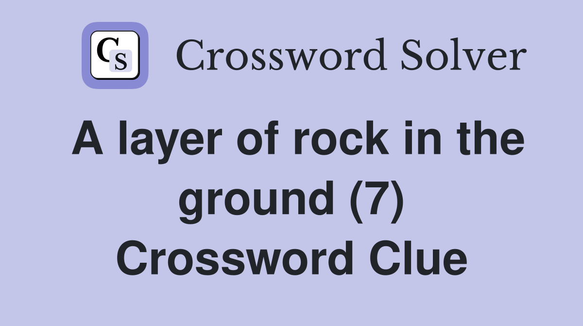 A layer of rock in the ground (7) Crossword Clue