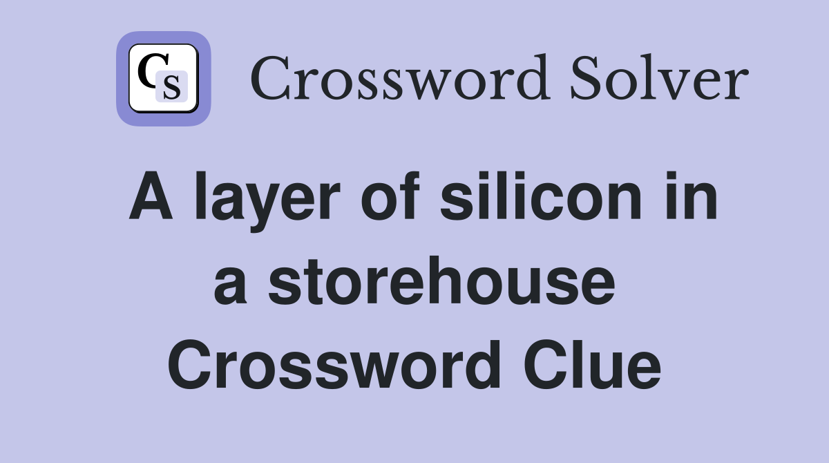A layer of silicon in a storehouse Crossword Clue
