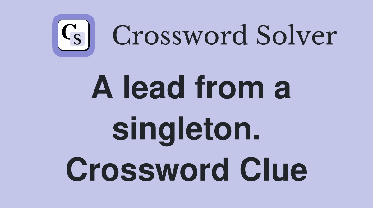 A lead from a singleton. Crossword Clue