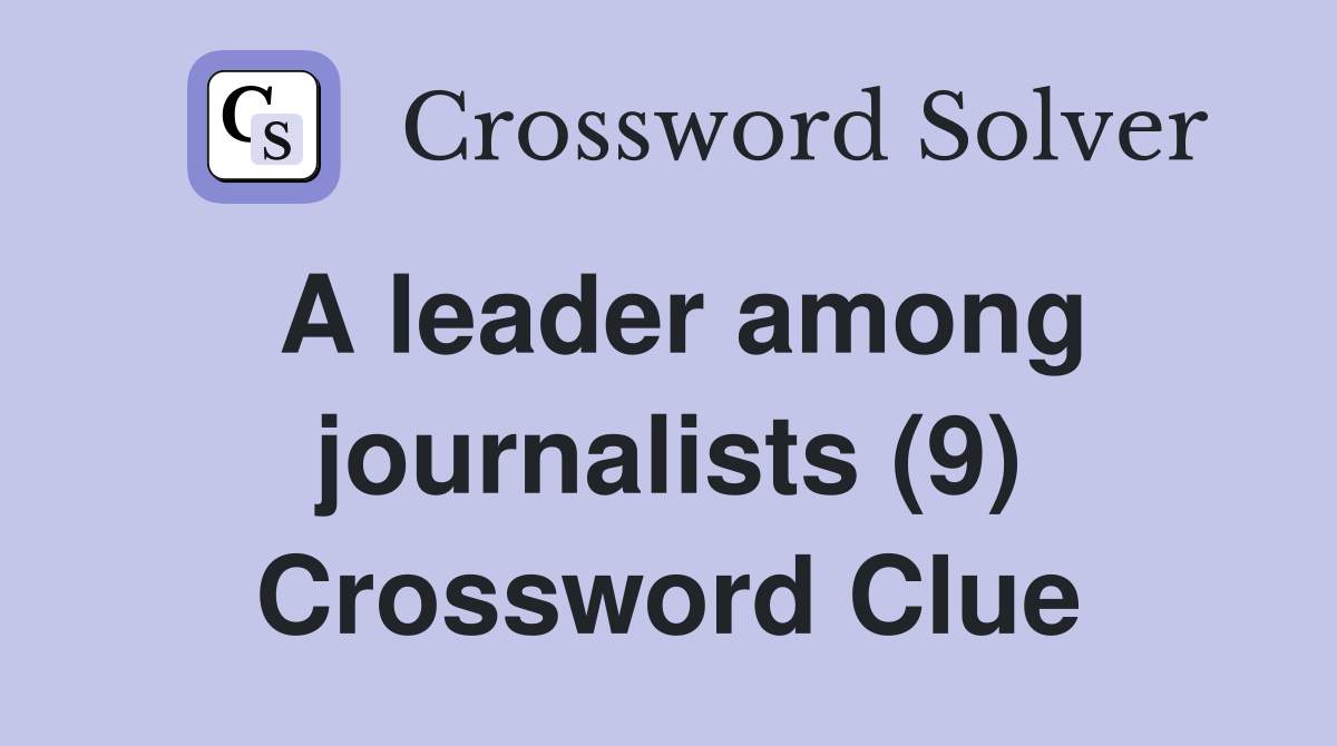 A leader among journalists (9) Crossword Clue