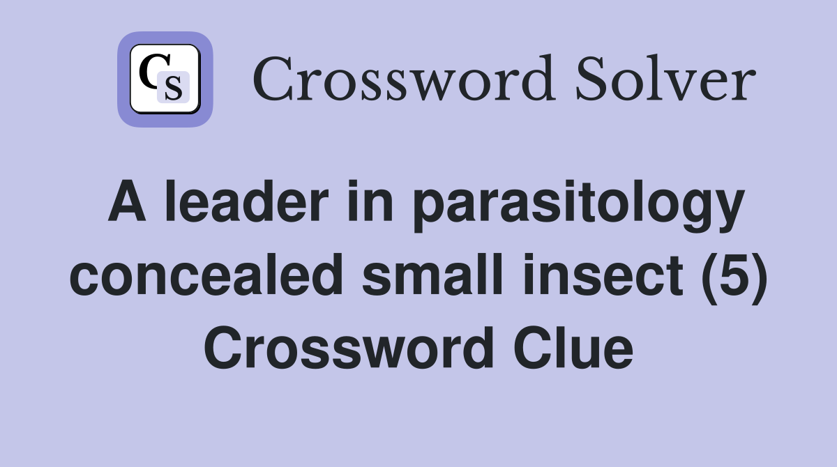 A leader in parasitology concealed small insect (5) Crossword Clue