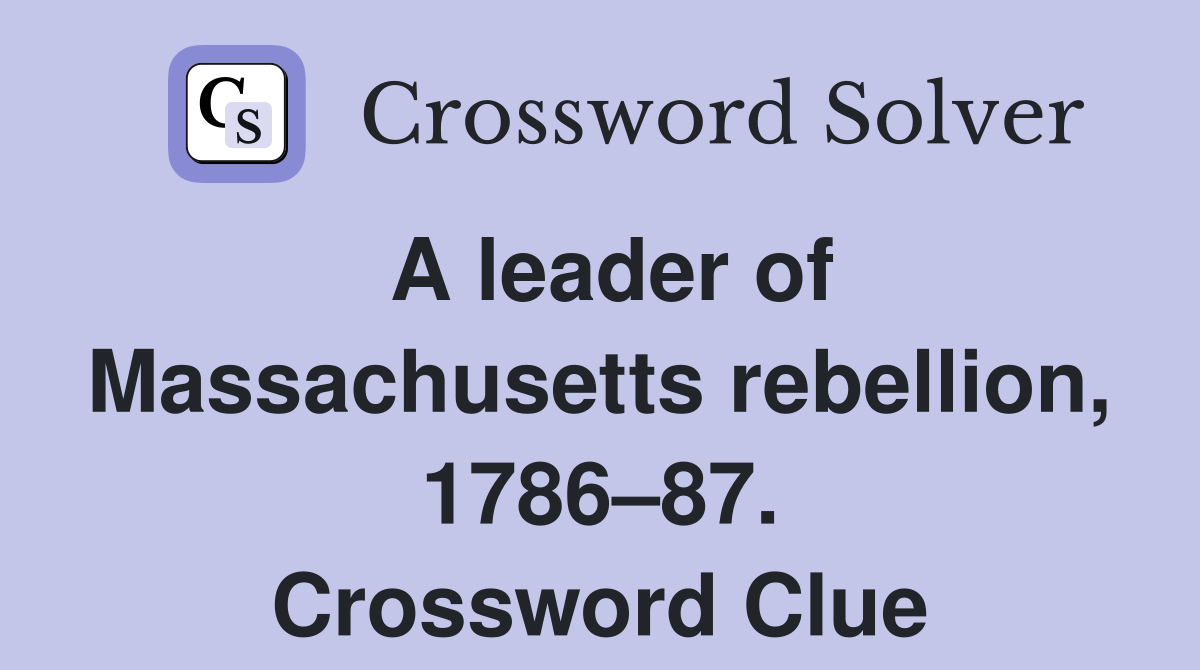 A leader of Massachusetts rebellion, 1786–87. Crossword Clue