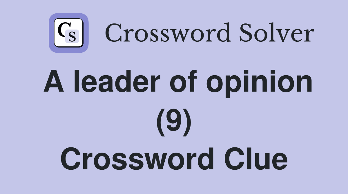 A leader of opinion (9) Crossword Clue
