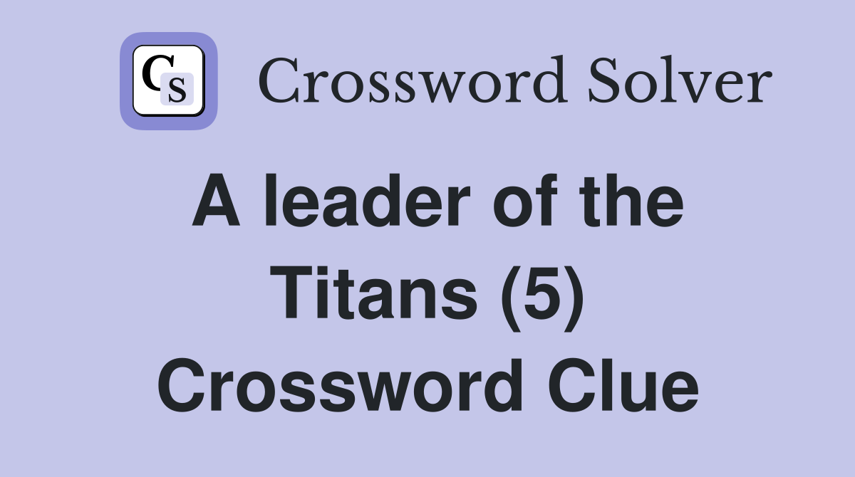 A leader of the Titans (5) Crossword Clue