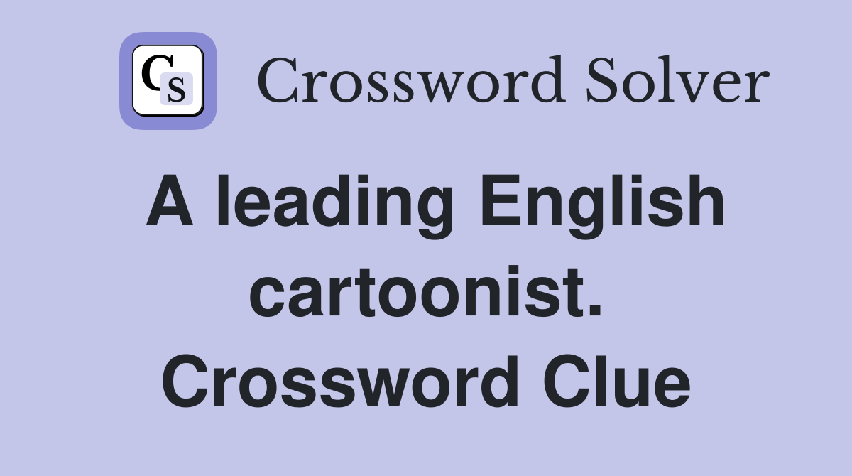 A leading English cartoonist. Crossword Clue