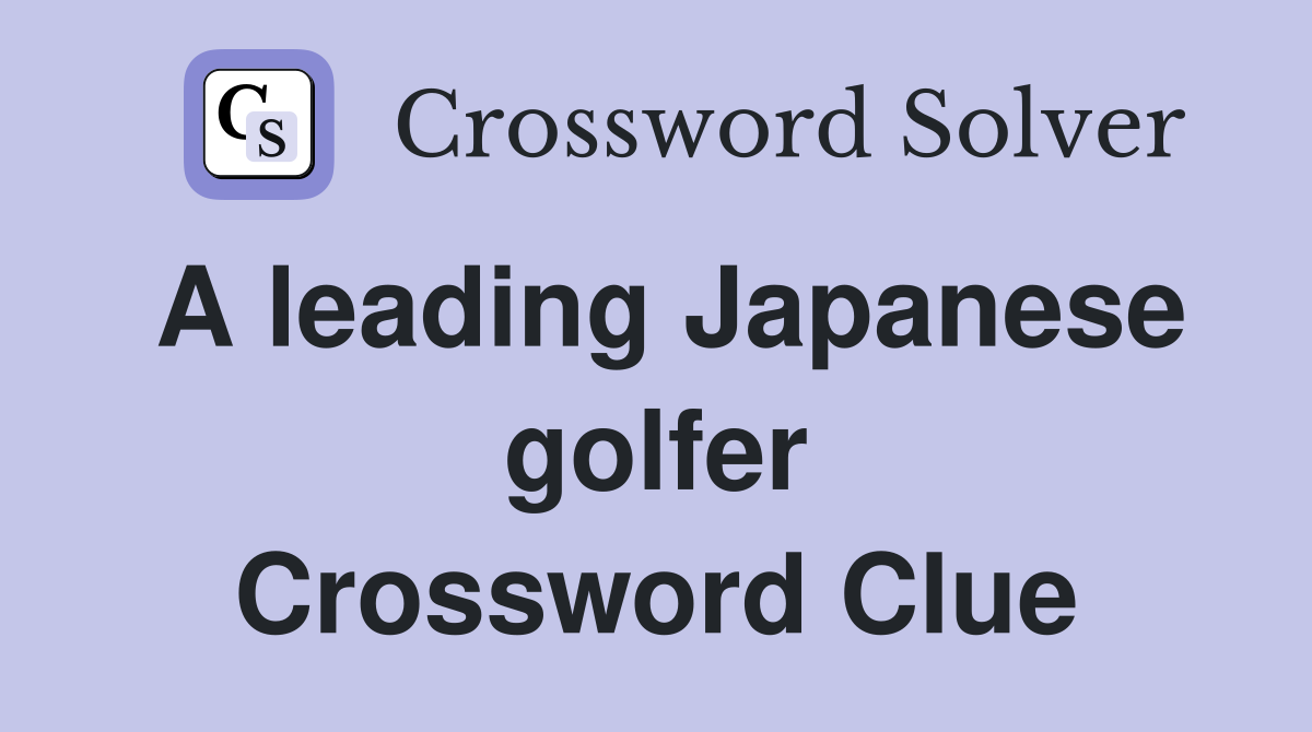 A leading Japanese golfer Crossword Clue