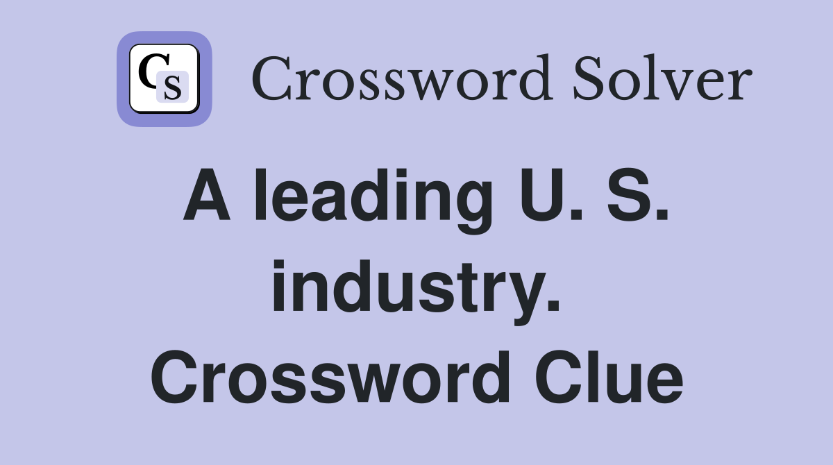 A leading U. S. industry. Crossword Clue