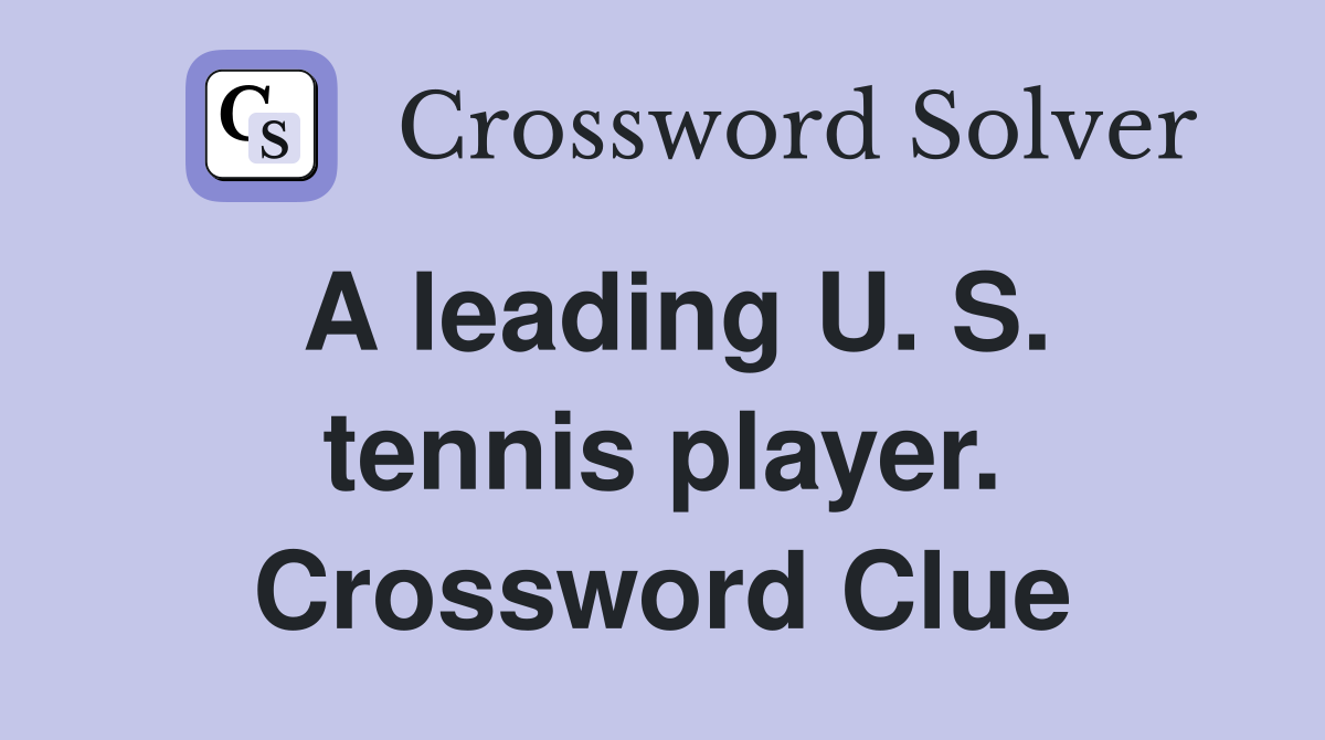 A leading U. S. tennis player. Crossword Clue