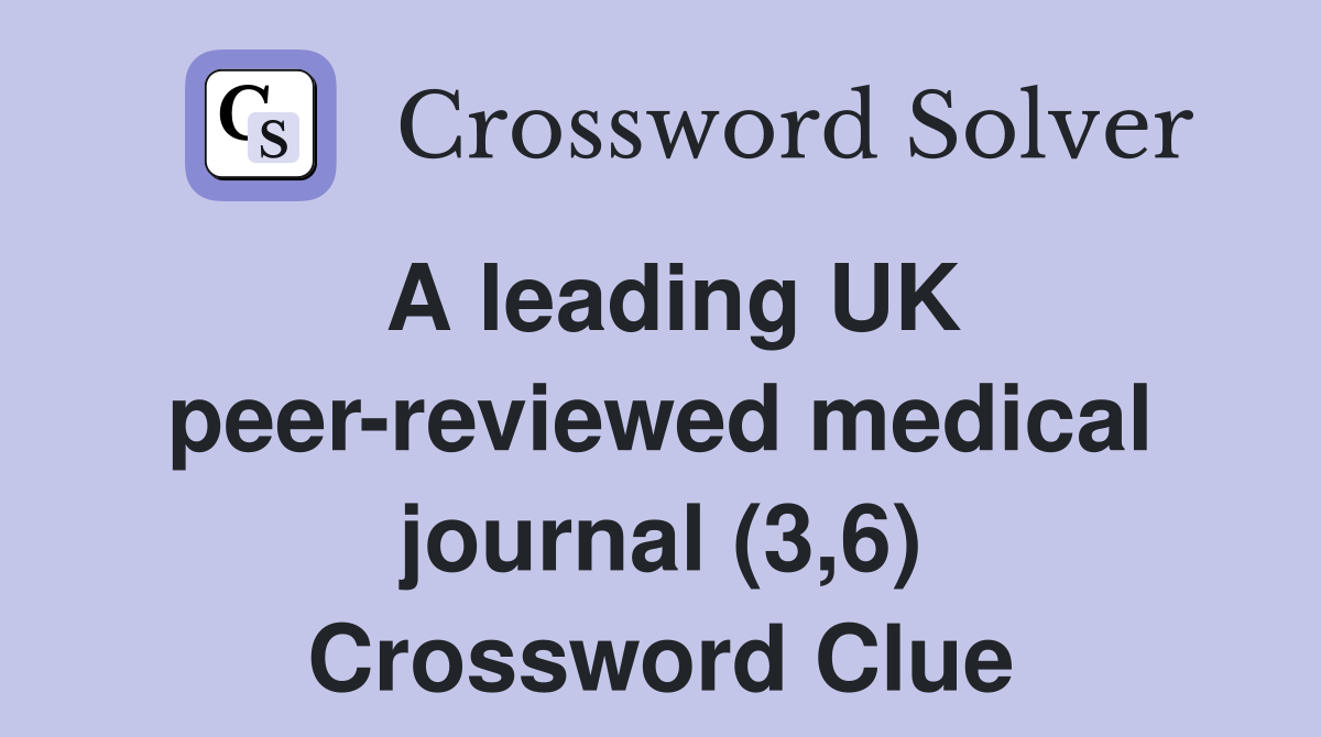 A leading UK peer-reviewed medical journal (3,6) Crossword Clue