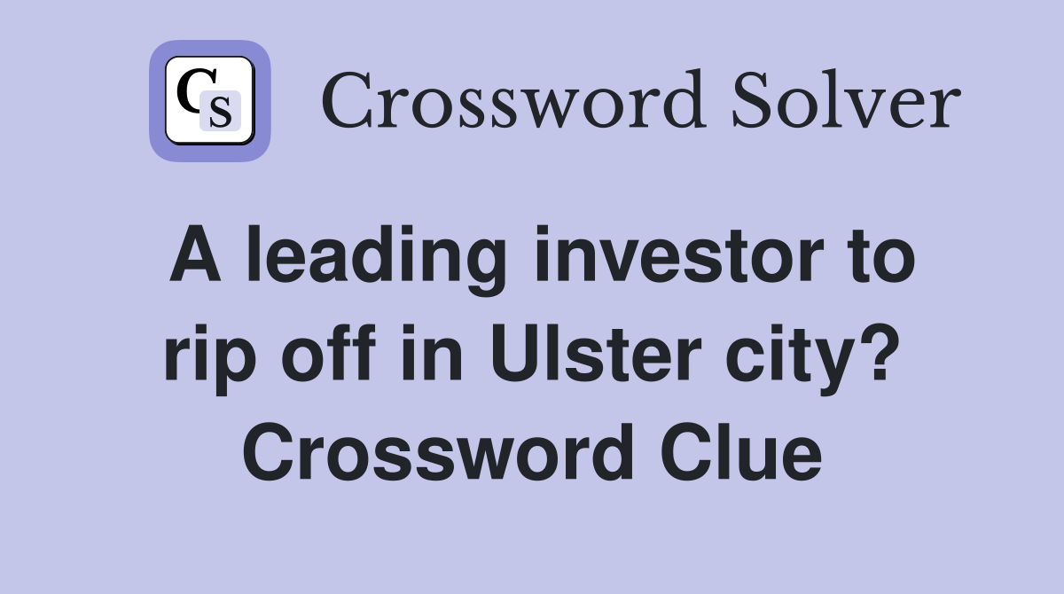 A leading investor to rip off in Ulster city? Crossword Clue