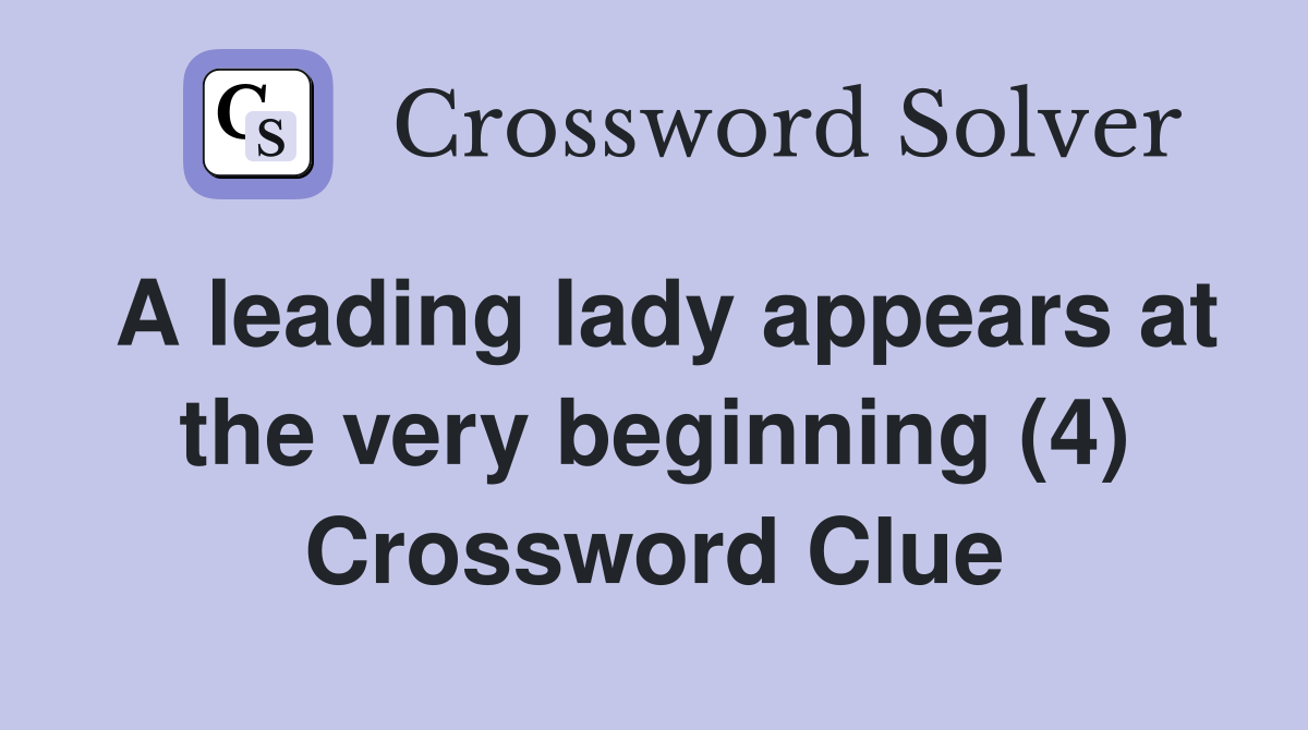 A leading lady appears at the very beginning (4) Crossword Clue