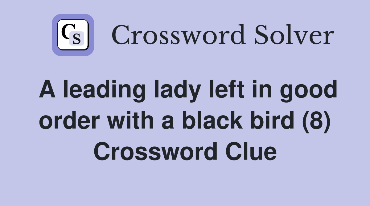 A leading lady left in good order with a black bird (8) Crossword Clue