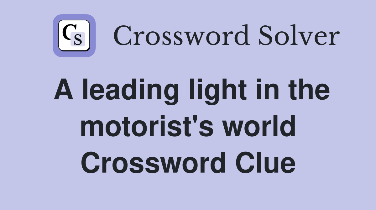 A leading light in the motorist's world Crossword Clue