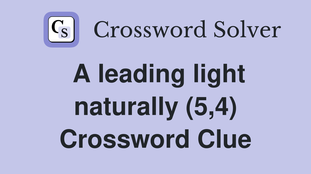 A leading light naturally (5,4) Crossword Clue