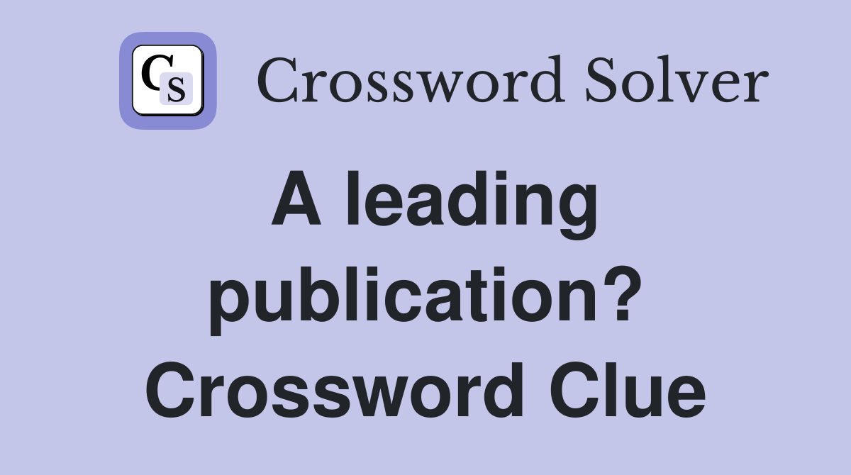 A leading publication? Crossword Clue