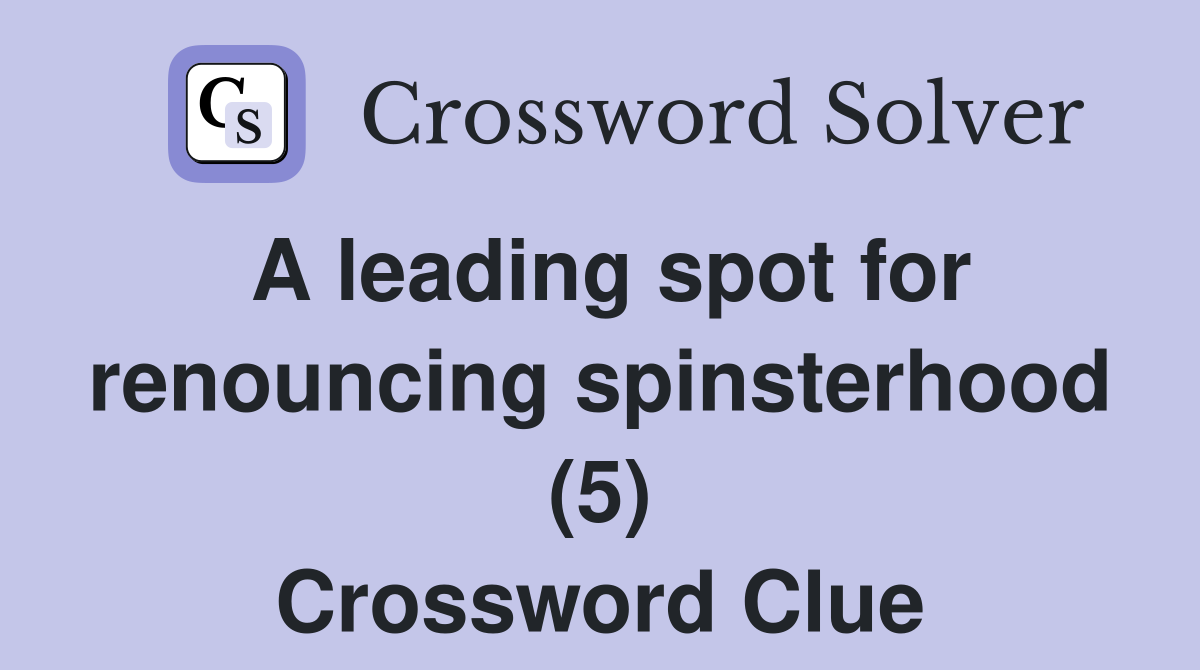 A leading spot for renouncing spinsterhood (5) Crossword Clue