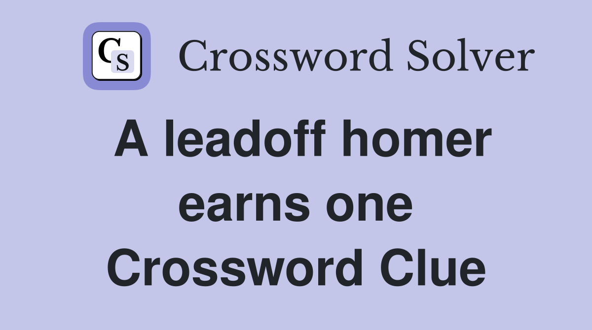 A leadoff homer earns one Crossword Clue
