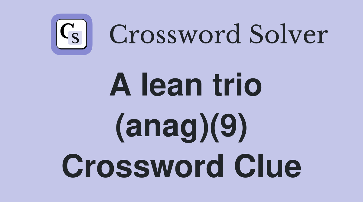 A lean trio (anag)(9) Crossword Clue