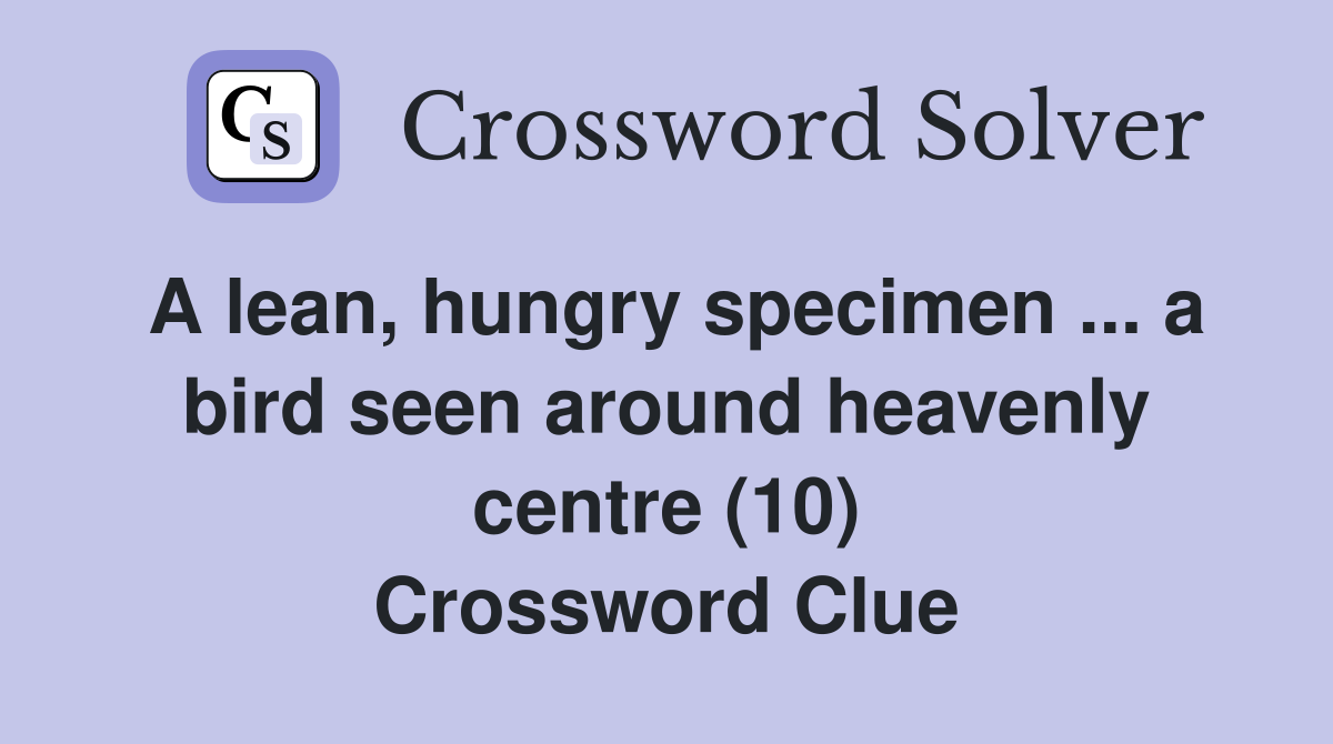 A lean, hungry specimen ... a bird seen around heavenly centre (10) Crossword Clue