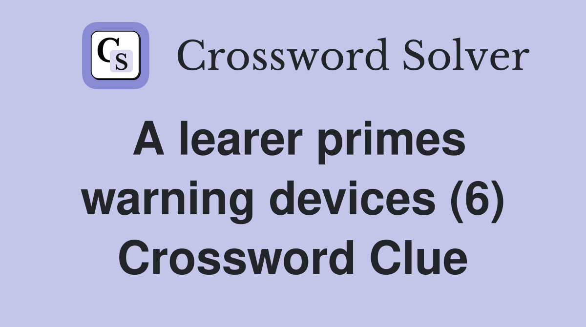 A learer primes warning devices (6) Crossword Clue