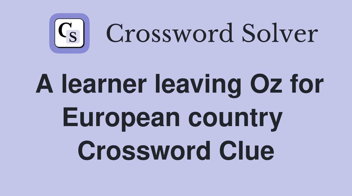 A learner leaving Oz for European country  Crossword Clue
