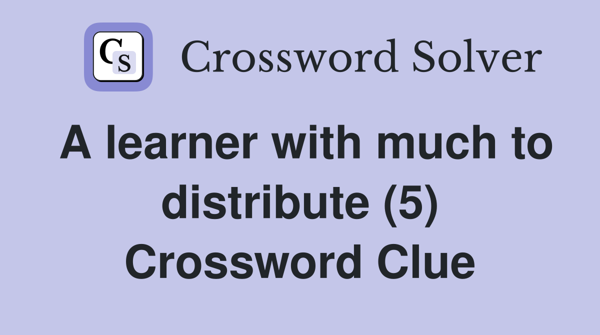 A learner with much to distribute (5) Crossword Clue