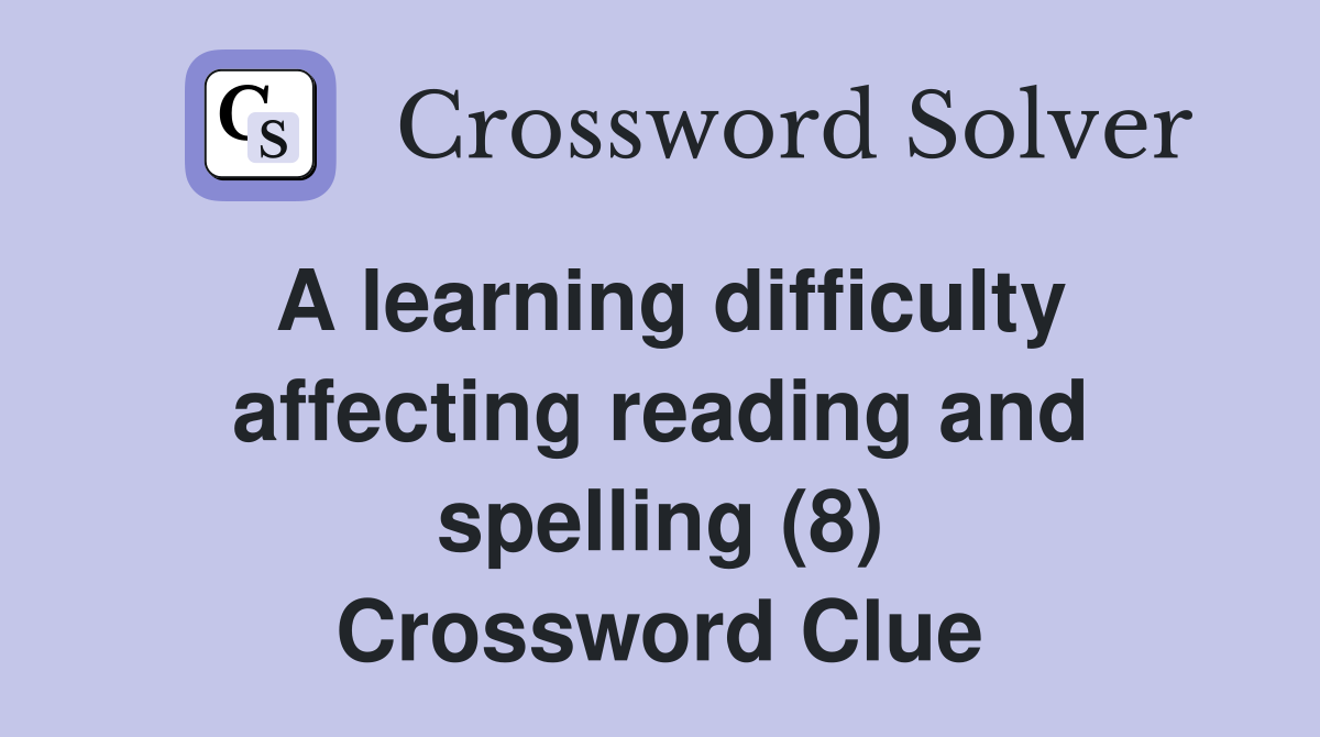 A learning difficulty affecting reading and spelling (8) Crossword Clue