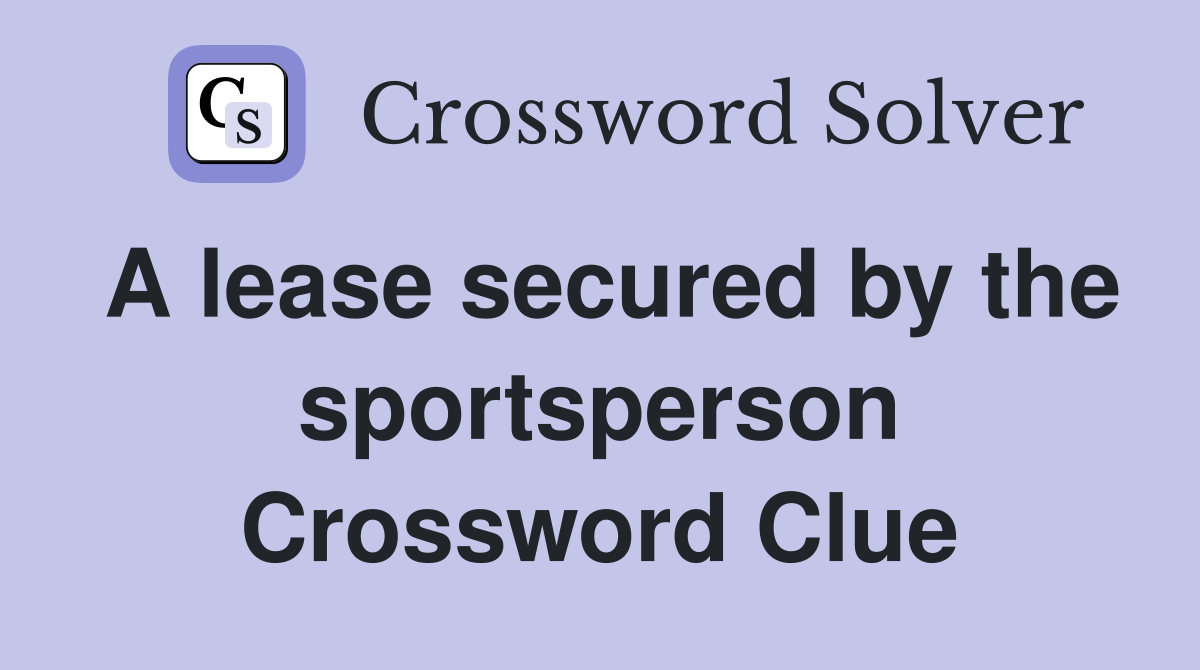 A lease secured by the sportsperson Crossword Clue