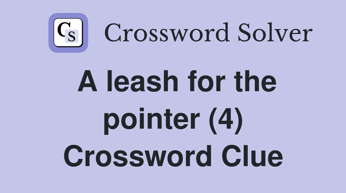 A leash for the pointer (4) Crossword Clue