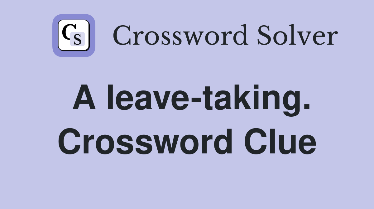 A leave-taking. Crossword Clue
