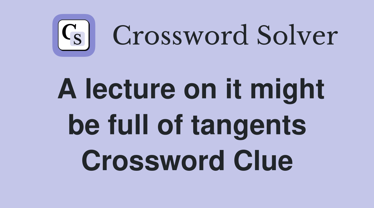 A lecture on it might be full of tangents Crossword Clue
