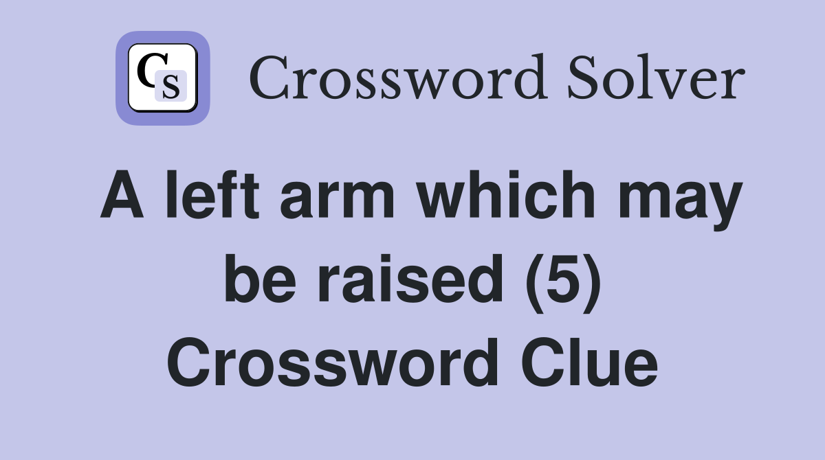 A left arm which may be raised (5) Crossword Clue