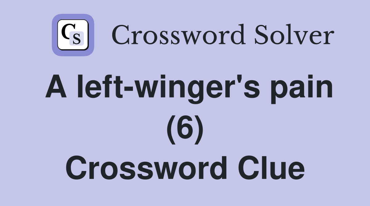 A left-winger's pain (6) Crossword Clue