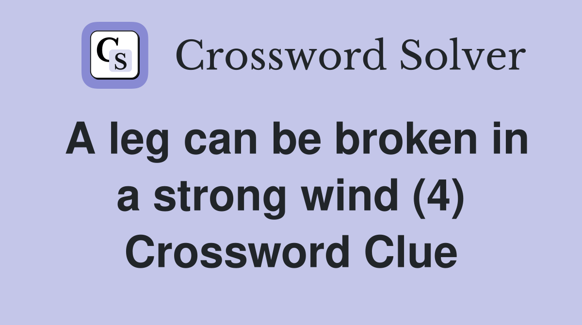 A leg can be broken in a strong wind (4) Crossword Clue
