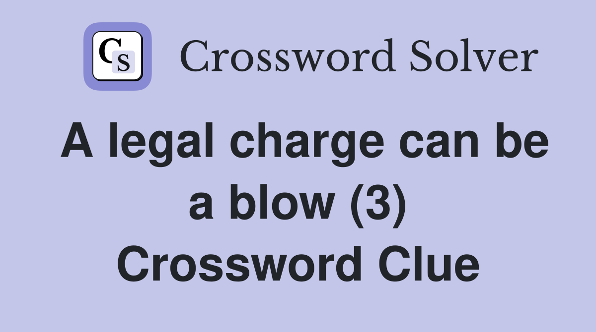 A legal charge can be a blow (3) Crossword Clue