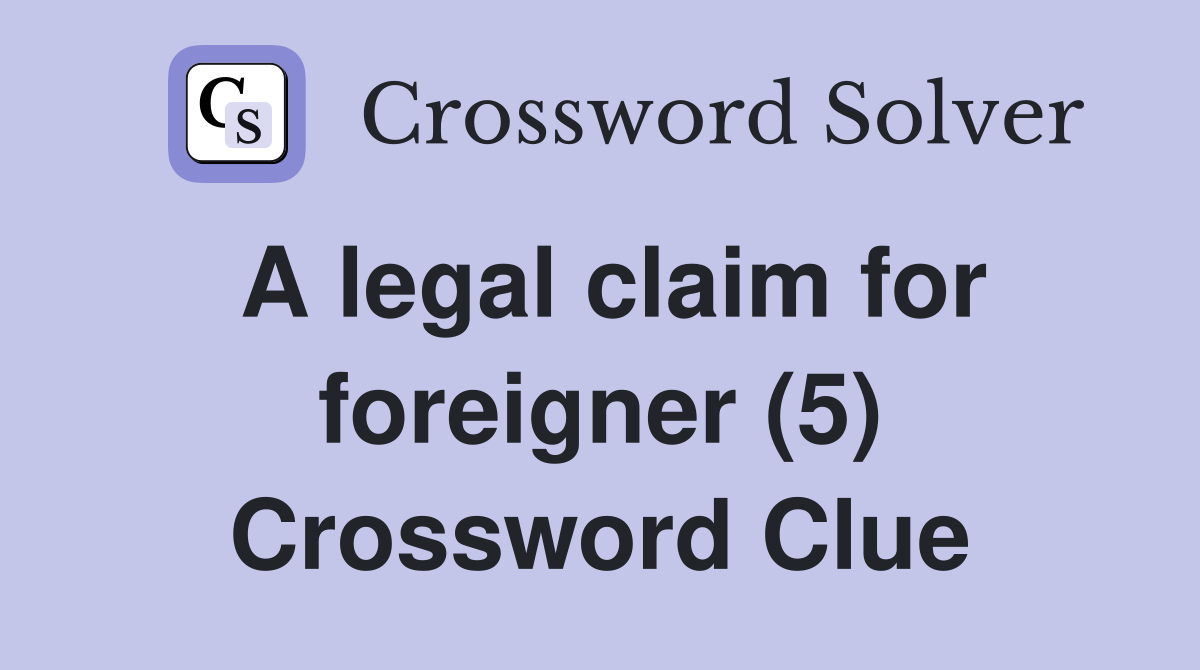 A legal claim for foreigner (5) Crossword Clue